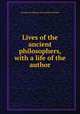 Lives of the ancient philosophers, with a life of the author, Francois de Salignac de la Mothe Fenelon 