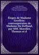 Eloges de Madame Geoffrin: contemporaine de Madame Du Deffand, par MM. Morellet, Thomas et d ., Andre Morellet 