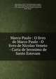 Marco Paulo : O livro de Marco Paulo - O livro de Nicolao Veneto - Carta de Jeronimo de Santo Estevam, Polo, Marco, 1254-1323?,Bracciolini, Poggio, 1380-1459,Girolamo di Santo Stefano,Pereira, F. M. Esteves,Parr, Charles McKew donor,Parr, Ruth, donor 