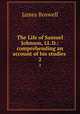 The Life of Samuel Johnson, LL.D.: comprehending an account of his studies .. 2, James Boswell 