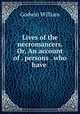 Lives of the necromancers. Or, An account of . persons . who have ., Godwin William 