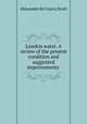 London water. A review of the present condition and suggested improvements ., Alexander de Courcy Scott 