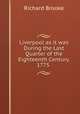 Liverpool as it was During the Last Quarter of the Eighteenth Century. 1775 ., Richard Brooke 