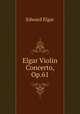 Elgar Violin Concerto, Op.61, Edward Elgar 