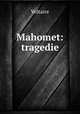 Mahomet: tragedie., Voltaire 