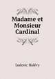 Madame et Monsieur Cardinal., Ludovic Halevy 