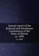 Annual report of the Railroad and Warehouse Commission of the State of Illinois. yr. 1890, Illinois. Railroad and Warehouse Commission,Lawrence J. Gutter Collection of Chicagoana (University of Illinois at Chicago) ICIU 