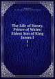 The Life of Henry, Prince of Wales: Eldest Son of King James I.. 1, Thomas Birch, Pre -1801 Imprint Collection (Library of Congress) 