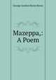 Mazeppa,: A Poem, George Gordon Byron Byron 