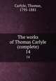 The works of Thomas Carlyle (complete). 14, Carlyle, Thomas, 1795-1881 