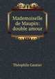 Mademoiselle de Maupin: double amour, Theophile Gautier 