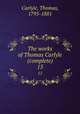 The works of Thomas Carlyle (complete). 15, Carlyle, Thomas, 1795-1881 
