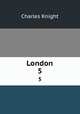 London. 5, Charles Knight 