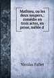 Mathieu, ou les deux soupers,: comedie en trois actes, en prose, melee d ., Nicolas Fallet 