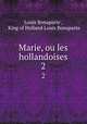 Marie, ou les hollandoises. 2, Louis Bonaparte , King of Holland Louis Bonaparte 