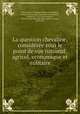 La question chevaline, consideree sous le point de vue national, agricol, economique et militaire, Nicolas Vladimir William de Villedieu Torcy 