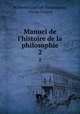 Manuel de l`histoire de la philosophie. 2, Wilhelm Gottlieb Tennemann, Victor Cousin 