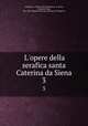 L`opere della serafica santa Caterina da Siena. 3, Catherine, of Siena Saint Catherine, B . Pecci, Girolamo Gigli , Pre-1801 Imprint Collection (Library of Congress) 