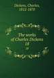 The works of Charles Dickens. 18, Dickens, Charles, 1812-1870 