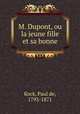 M. Dupont, ou la jeune fille et sa bonne, Kock, Paul de, 1793-1871 