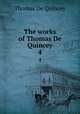 The works of Thomas De Quincey. 4, Thomas de Quincey 