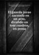 El guarda jurao : zarzuela en un acto, dividido en tres cuadros, en prosa, Tomas Barrera 