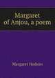 Margaret of Anjou, a poem, Margaret Hodson 