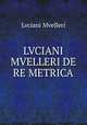 LVCIANI MVELLERI DE RE METRICA, Lvciani Mvelleri 