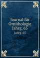 Journal fr Ornithologie. Jahrg. 65, Deutsche Ornithologen-Gesellschaft,Deutsche Ornithologische Gesellschaft,Allgemeine Deutsche Ornithologische Gesellschaft 