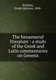 The hexaemeral literature : a study of the Greek and Latin commentaries on Genesis, Robbins, Frank Egleston, 1884- 