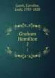 Graham Hamilton. 1, Lamb, Caroline, Lady, 1785-1828 