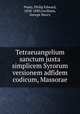 Tetraeuangelium sanctum juxta simplicem Syrorum versionem adfidem codicum, Massorae, Pusey, Philip Edward, 1830-1880,Gwilliam, George Henry 