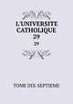 L`UNIVERSITE CATHOLIQUE. 29, TOME DIX-SEPTIEME 