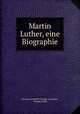 Martin Luther, eine Biographie, Hermann Friedrich Theodor von Kolde , Theodor Kolde 
