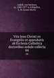 Vita Jesu Christi ex Evangelio et approbatis ab Ecclesia Catholica doctoribus sedule collecta. 04, Ludolf, von Sachsen, ca. 1300-1377 or 8,Rigollot, L. M. (Louis Marie) 
