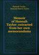 Memoir of Hannah Taylor: extracted from her own memorandums, Hannah Taylor 