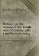 Memoir on the history of the Tooth-relic of Ceylon: with a preliminary essay ., Jose Gerson da Cunha 