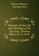 Memoirs of the Life and Writings of the Late Rev. Thomas Baker, B. D., of St ., Robert Masters , Zachary Grey 