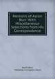 Memoirs of Aaron Burr: With Miscellaneous Selections from His Correspondence, Aaron Burr, Matthew Livingston Davis 