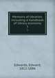 Memoirs of libraries: including a handbook of library economy. 1, Edwards, Edward, 1812-1886 