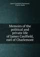 Memoirs of the political and private life of James Caulfield, earl of Charlemont, James Caulfeild Charlemont, Francis Hardy 