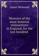 Memoirs of the most material transactions in England, for the last hundred ., James Welwood 