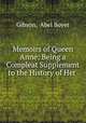 Memoirs of Queen Anne: Being a Compleat Supplement to the History of Her ., Gibson, Abel Boyer 
