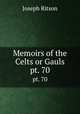 Memoirs of the Celts or Gauls. pt. 70, Ritson, Joseph 