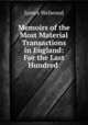 Memoirs of the Most Material Transactions in England: For the Last Hundred ., James Welwood 