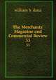 The Merchants` Magazine and Commercial Review. 33, william b. dana 