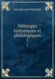 Mlanges historiques et philologiques. 1, Jean Bernard Michault 