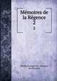 Mmoires de la Rgence. 2, Nicolas Lenglet Du -Fresnoy, du Piossens 