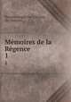 Mmoires de la Rgence. 1, Nicolas Lenglet Du -Fresnoy, du Piossens 