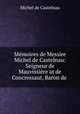 Memoires de Messire Michel de Castelnau: Seigneur de Mauvissiere at de Concressaut, Baron de ., Michel de Castelnau 